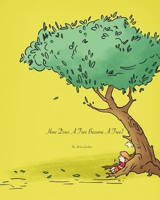How Does A Tree Become A Tree? by Goodson, Joshua