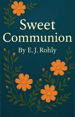 Sweet Communion by Rohly, E. J.