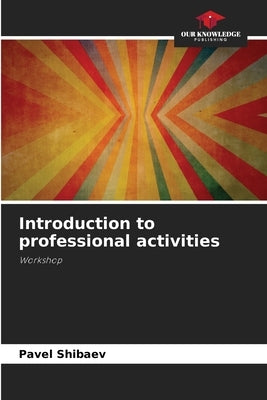 Introduction to professional activities by Shibaev, Pavel