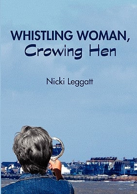 Whistling Woman, Crowing Hen by Leggatt, Nicki