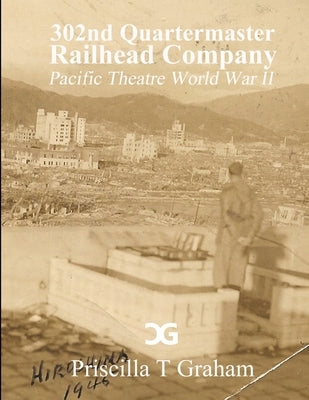302nd Quartermaster Railhead Company by Graham, Priscilla