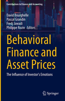 Behavioral Finance and Asset Prices: The Influence of Investor's Emotions by Bourghelle, David