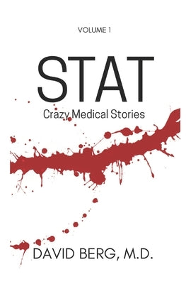 Stat: Bizarre Medical Stories: Volume 1 by Berg, David