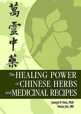 The Healing Power of Chinese Herbs and Medicinal Recipes by Hou, Joseph P.