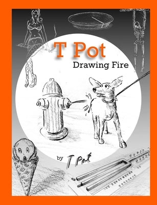 T Pot Drawing Fire by Pot, T.