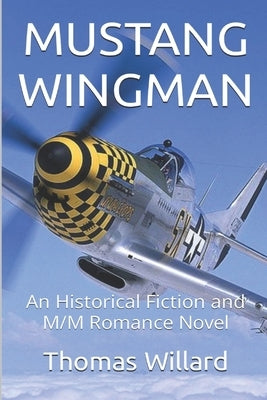 Mustang Wingman: An Historical Fiction and M/M Romance Novel by Willard, Thomas