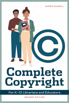 Complete Copyright for K-12 Librarians and Educators, Second Edition by Russell, Carrie