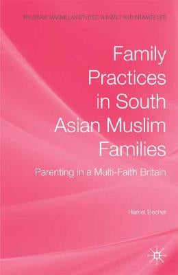 Family Practices in South Asian Muslim Families: Parenting in a Multi-Faith Britain by Becher, H.