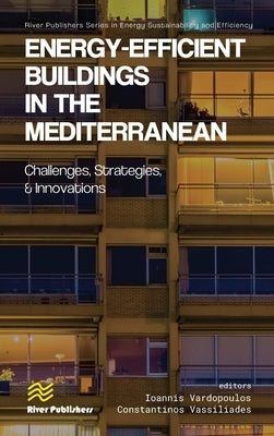 Energy-Efficient Buildings in the Mediterranean: Challenges, Strategies, and Innovations by Vardopoulos, Ioannis