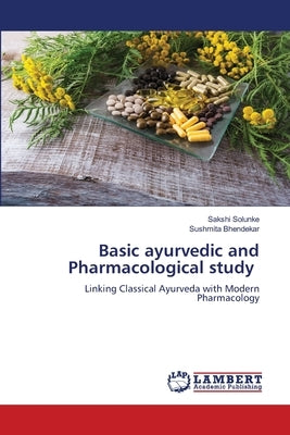 Basic ayurvedic and Pharmacological study by Solunke, Sakshi