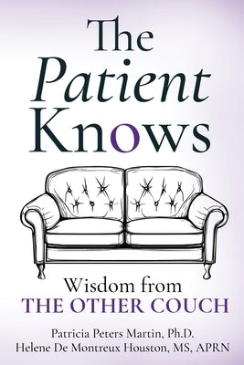 The Patient Knows: Wisdom from The Other Couch by Martin, Patricia Peters