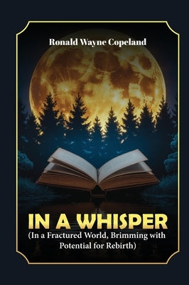In A Whisper: In A Fractured World, The Potential For Healing Discovered by Copeland, Ronald Wayne