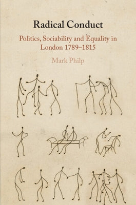 Radical Conduct: Politics, Sociability and Equality in London 1789-1815 by Philp, Mark