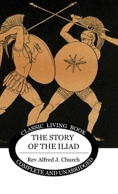 The Story of the Iliad by Church, Alfred J.
