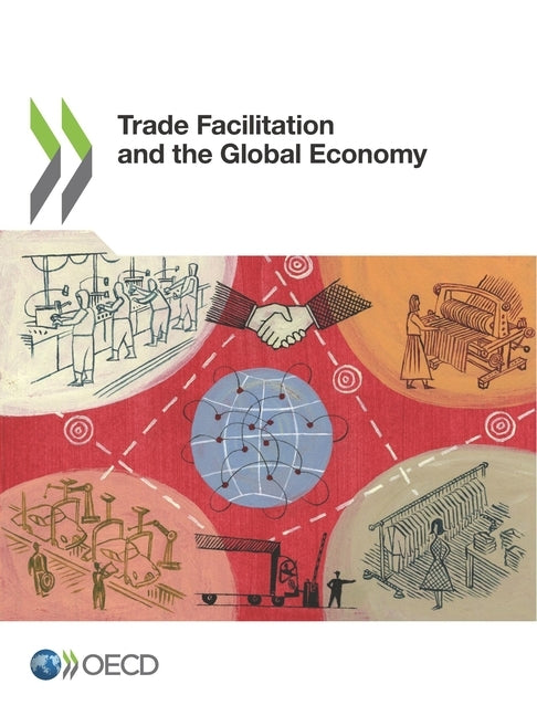 Trade Facilitation and the Global Economy by Oecd