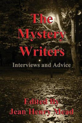 The Mystery Writers: Interviews and Advice by Mead, Jean Henry