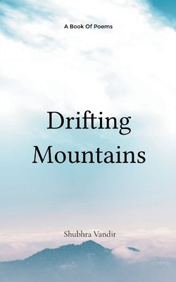 Drifting Mountains Drifting Mountains by Vandit, Shubhra
