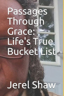 Passages Through Grace: Life's True Bucket List by Shaw, Jerel