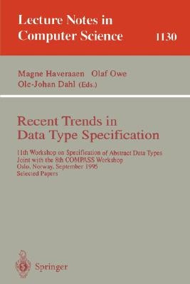 Recent Trends in Data Type Specification: 11th Workshop on Specification of Abstract Data Types, Joint with the 8th Compass Workshop, Oslo, Norway, Se by Haveraaen, Magne