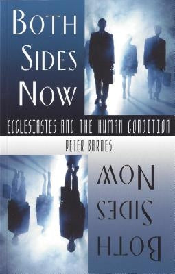 Both Sides Now: Ecclesiastes and the Human Condition by Barnes, Peter