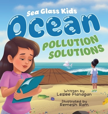 Ocean Pollution Solutions: An Inspiring Environmental Adventure for Young Ocean Advocates Ages 6-10 by Flanagan, Leslee
