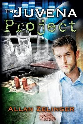 The Juvena Project: When a cure for aging is discovered, the killing begins... by Zelinger, Allan