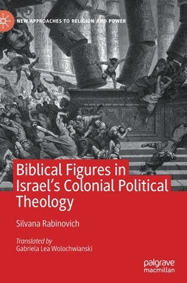 Biblical Figures in Israel's Colonial Political Theology by Rabinovich, Silvana