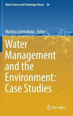 Water Management and the Environment: Case Studies by Zelenakova, Martina