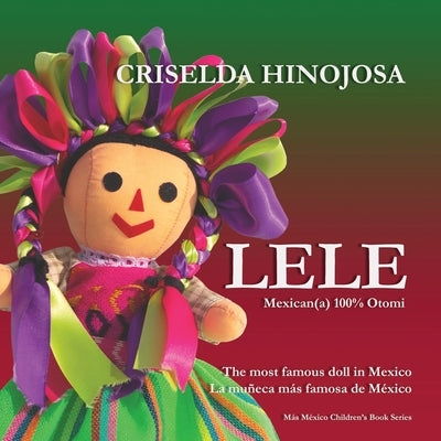 LELE Mexican(a) - 100% Otomi: The Most Famous Doll in Mexico by Hinojosa, Criselda