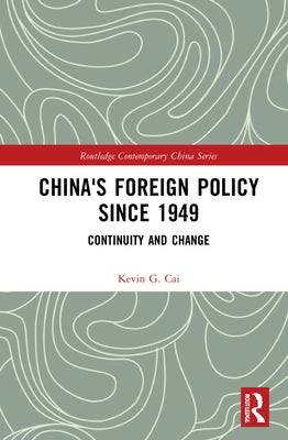 China's Foreign Policy Since 1949: Continuity and Change by Cai, Kevin