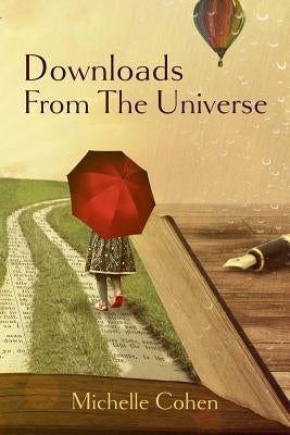 Downloads from the Universe by Cohen, Michelle