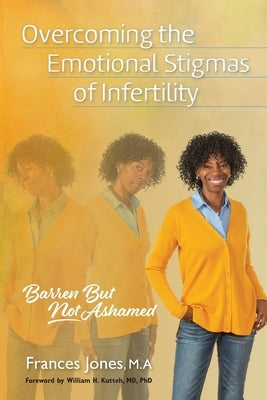 Overcoming the Emotional Stigmas of Infertility: Barren But Not Ashamed by Jones, Frances