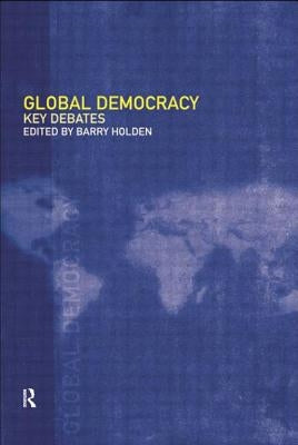 Global Democracy: Key Debates by Holden, Barry