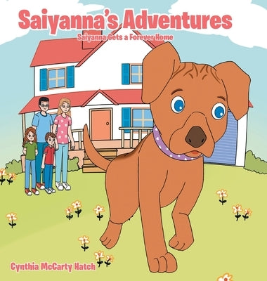 Saiyanna's Adventures: Saiyanna Gets a Forever Home by Hatch, Cynthia McCarty
