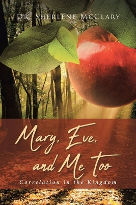Mary, Eve, and Me Too: Correlation in the Kingdom by Sherlene McClary