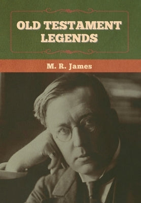 Old Testament Legends by James, M. R.