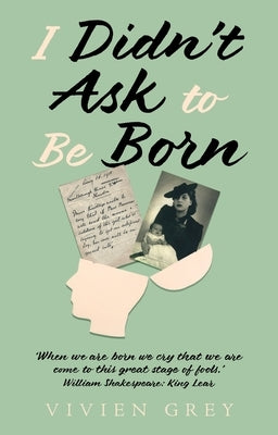 I Didn't Ask To Be Born by Grey, Vivien