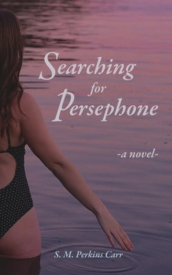 Searching for Persephone by Perkins Carr, Shannon Melissa