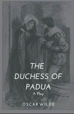 The Duchess of Padua - A Play by Wilde, Oscar