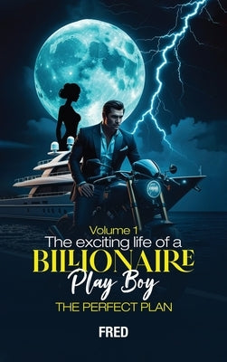 The Wild Adventures of Brad the Billionaire Playboy: Episode I - the Perfect Plan: Episode I - The Perfect Plan by Morales, Fred