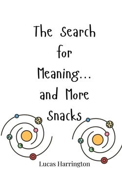 The Search for Meaning... and More Snacks by Harrington, Lucas