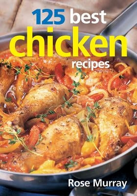 125 Best Chicken Recipes by Murray, Rose