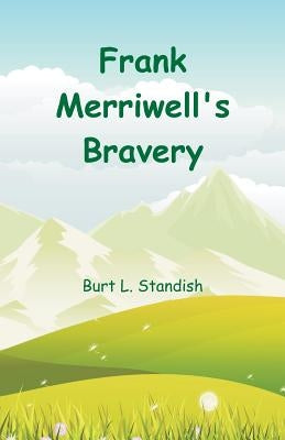 Frank Merriwell's Bravery by Standish, Burt L.