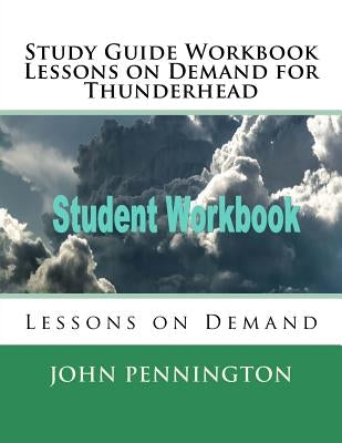 Study Guide Workbook Lessons on Demand for Thunderhead: Lessons on Demand by Pennington, John