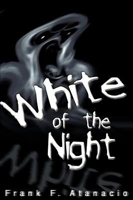 White of the Night by Atanacio, Frank F.