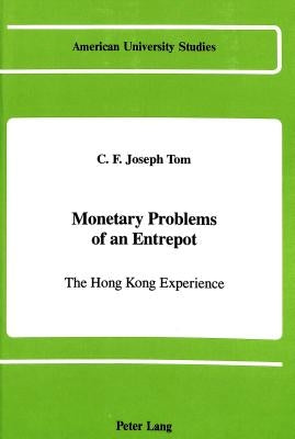 Monetary Problems of an Entrepot: The Hong Kong Experience by Tom, C. F. Joseph
