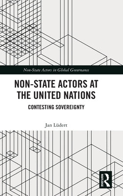 Non-State Actors at the United Nations: Contesting Sovereignty by Lüdert, Jan