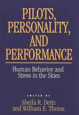 Pilots, Personality, and Performance: Human Behavior and Stress in the Skies by Deitz, Shelia