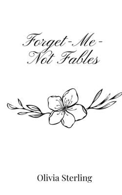 Forget-Me-Not Fables by Sterling, Olivia
