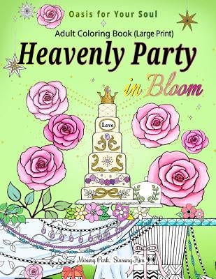 Heavenly Party in Bloom - Adult Coloring Book: Oasis for Your Soul (Large Print) by Kim, Sinsung
